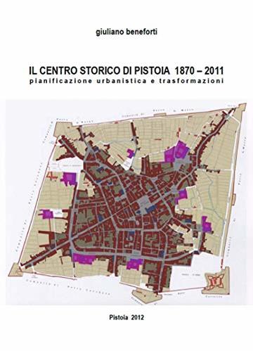 IL CENTRO STORICO DI PISTOIA 1873-2010